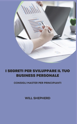 I Segreti Per Sviluppare Il Tuo Business Personale: Consigli Master Per Principianti
