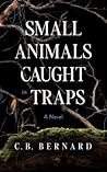 Small Animals Caught in Traps by C.B. Bernard Small Animals Caught in Traps by C.B. Bernard