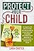PROTECT YOUR CHILD: The Powerful ABC Guide For Raising Resilient Children To Secure Their Future Relationship Development When A Borderline Or Narcissistic Parent Is Involved In The Picture