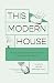 This Modern House: Vintage Advice and Practical Science for Happy Home Management