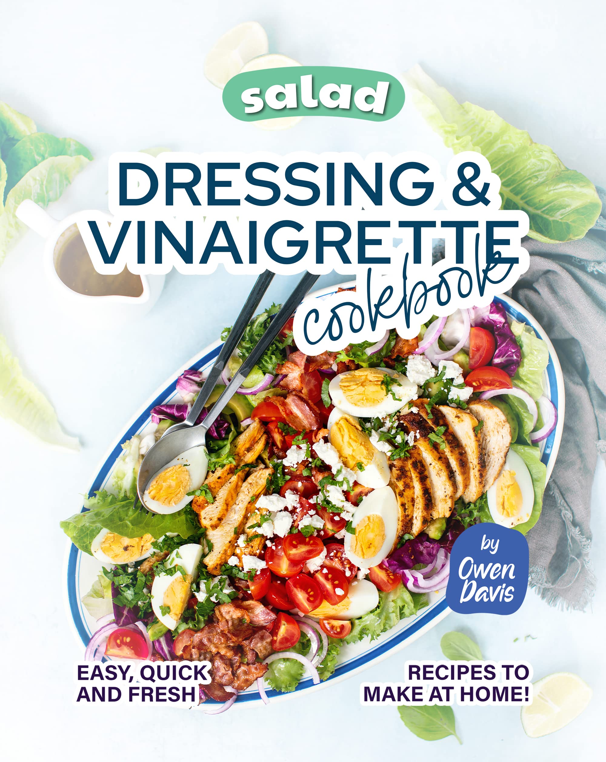 Salad Dressing & Vinaigrette Cookbook: Easy, Quick and Fresh Recipes to Make at Home! (Kindle Edition)