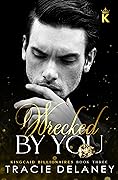 Wrecked by You (The Kingcaid Billionaires #3)