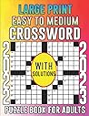 2022-2023 Large Print Easy To Medium Crossword Puzzle Book For Adults: Crossword Puzzles for Adults | Easy to Medium Crossword Puzzles for Adults | ... to Medium Crossword Puzzles Book For Seniors 2022-2023 Large Print Easy To Medium Crossword Puzzle Book For Adults: Crossword Puzzles for Adults | Easy to Medium Crossword Puzzles for Adults | ... to Medium Crossword Puzzles Book For Seniors