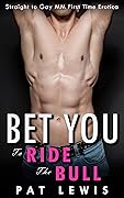 Bet You To Ride The Bull: Straight to Gay MM First Time Erotica (College Bets)