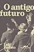 O antigo futuro