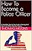 How To Become a Police Offi...