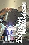Neodymium Sacrifice (The Neodymium Chronicles, #3) Neodymium Sacrifice (The Neodymium Chronicles, #3)