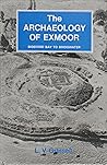 The archaeology of Exmoor: Bideford Bay to Bridgwater