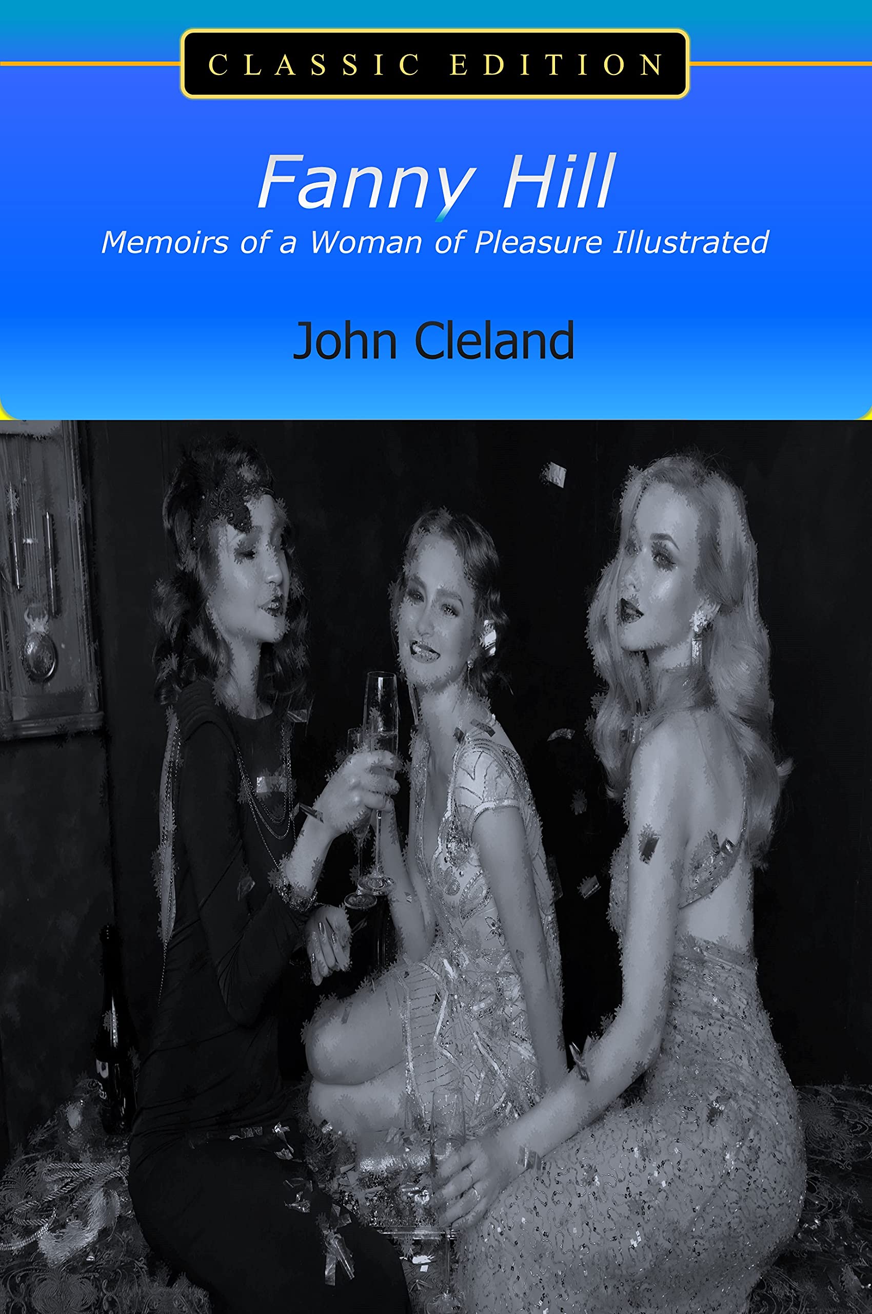 Fanny Hill: Memoirs of a Woman of Pleasure Illustrated "Annotated Edition"