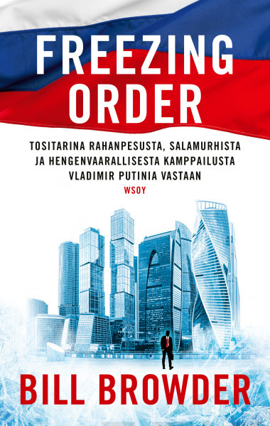 Freezing Order: tositarina rahanpesusta, salamurhista ja hengenvaarallisesta kamppailusta Vladimir Putinia vastaan