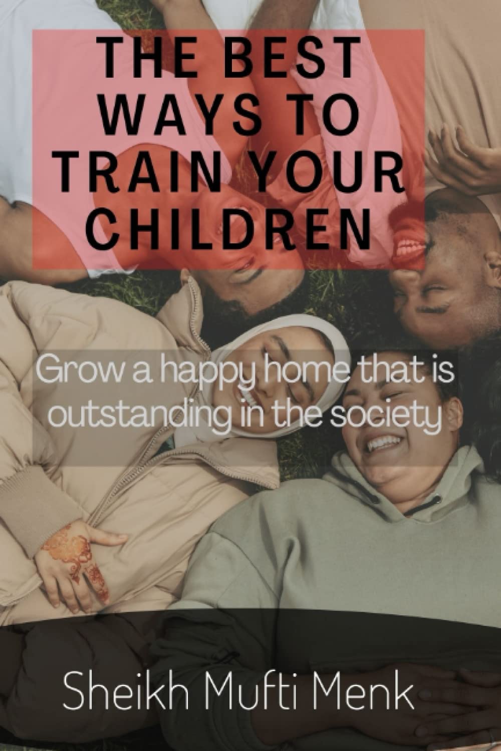 THE BEST WAYS TO TRAIN YOUR CHILDREN: Grow a Home That Is Outstanding in The society (Paperback)