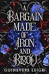 A Bargain Made of Iron and Blood by Guinevere Leigh