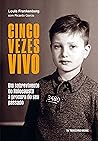 Cinco vezes vivo;...