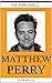 MATTHEW PERRY: THE CHRONICLE