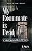My Roommate Is Dead