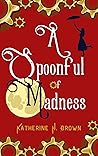 A Spoonful of Madness (Steampunk Mary Poppins inspired Adventurous Cozy Mysteries Book 2) A Spoonful of Madness (Steampunk Mary Poppins inspired Adventurous Cozy Mysteries Book 2)