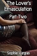 The Lover's Emasculation: Part Two