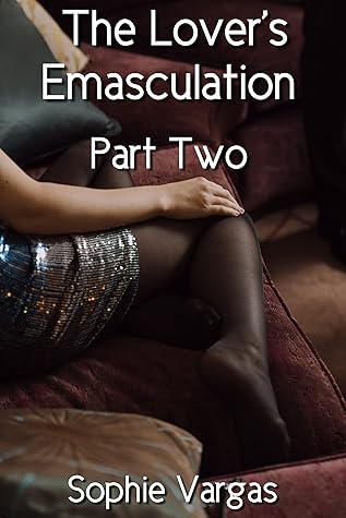 The Lover's Emasculation: Part Two