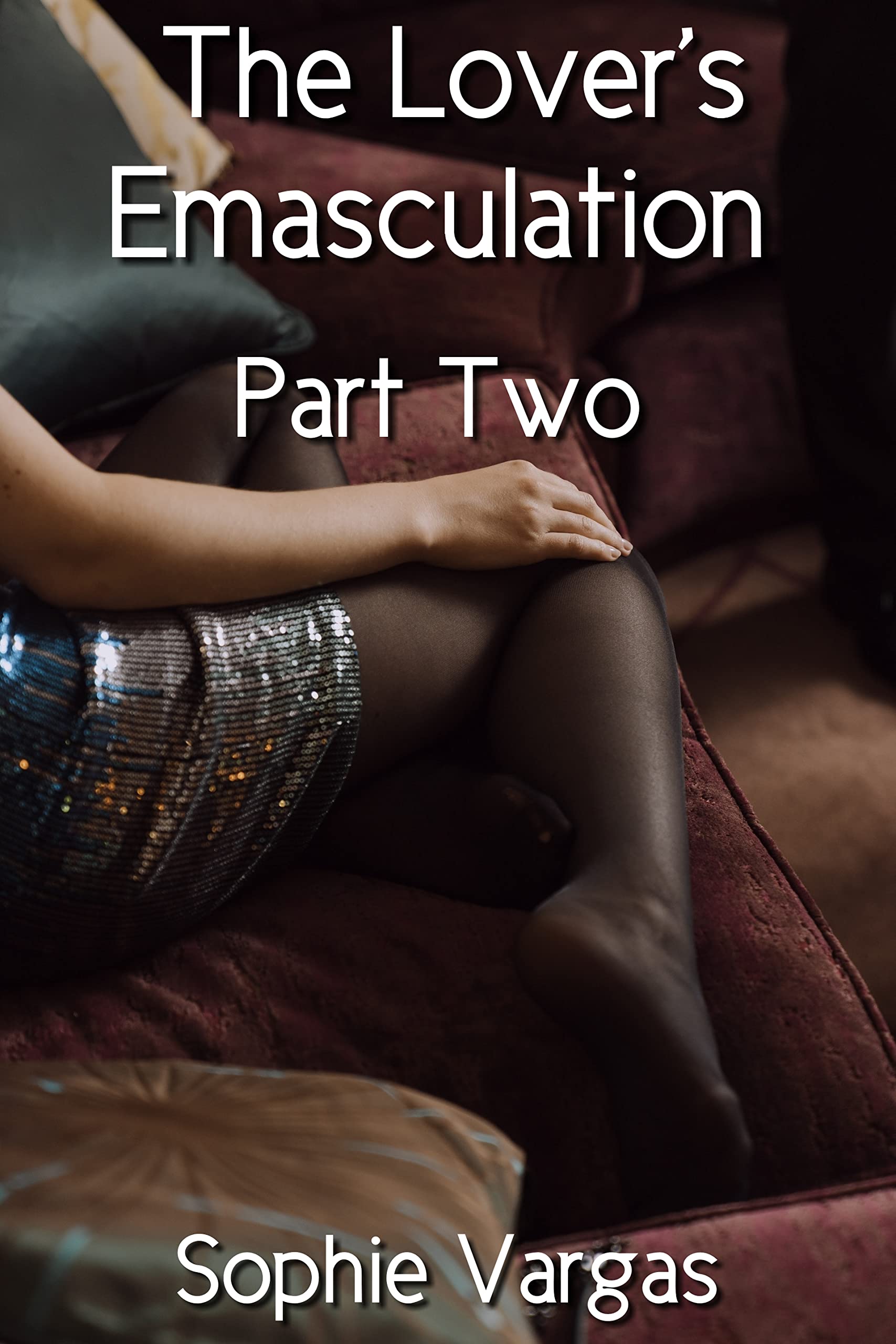 The Lover's Emasculation: Part Two (Kindle Edition)