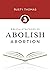 Biblical Strategies to Abolish Abortion by Rusty Thomas
