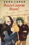 Run Cassie Run! by Zena Carus Run Cassie Run! by Zena Carus