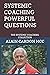 SYSTEMIC COACHING POWERFUL QUESTIONS: THE SYSTEMIC COACHING COLLECTION