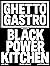 Ghetto Gastro Presents Black Power Kitchen