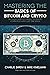 MASTERING THE BASICS OF BITCOIN AND CRYPTO: GO FROM CRYPTO CURIOUS TO CRYPTO COMPETENT WITH JUST ONE BOOK