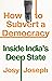 How to Subvert a Democracy by Josy Joseph How to Subvert a Democracy by Josy Joseph