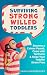 Surviving Strong Willed Toddlers: Become a Calmer Parent, Cope with Tantrums & Raise Your Toddler Stress Free