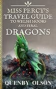 Miss Percy's Travel Guide to Welsh Moors and Feral Dragons (Miss Percy Guide, #2)