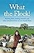 What the Flock!: Raising kids, rearing animals and other misadventures on our family farm