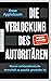 Die Verlockung des Autoritären: Warum antidemokratische Herrschaft so populär geworden ist