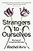 Strangers to Ourselves: Unsettled Minds and the Stories that Make Us