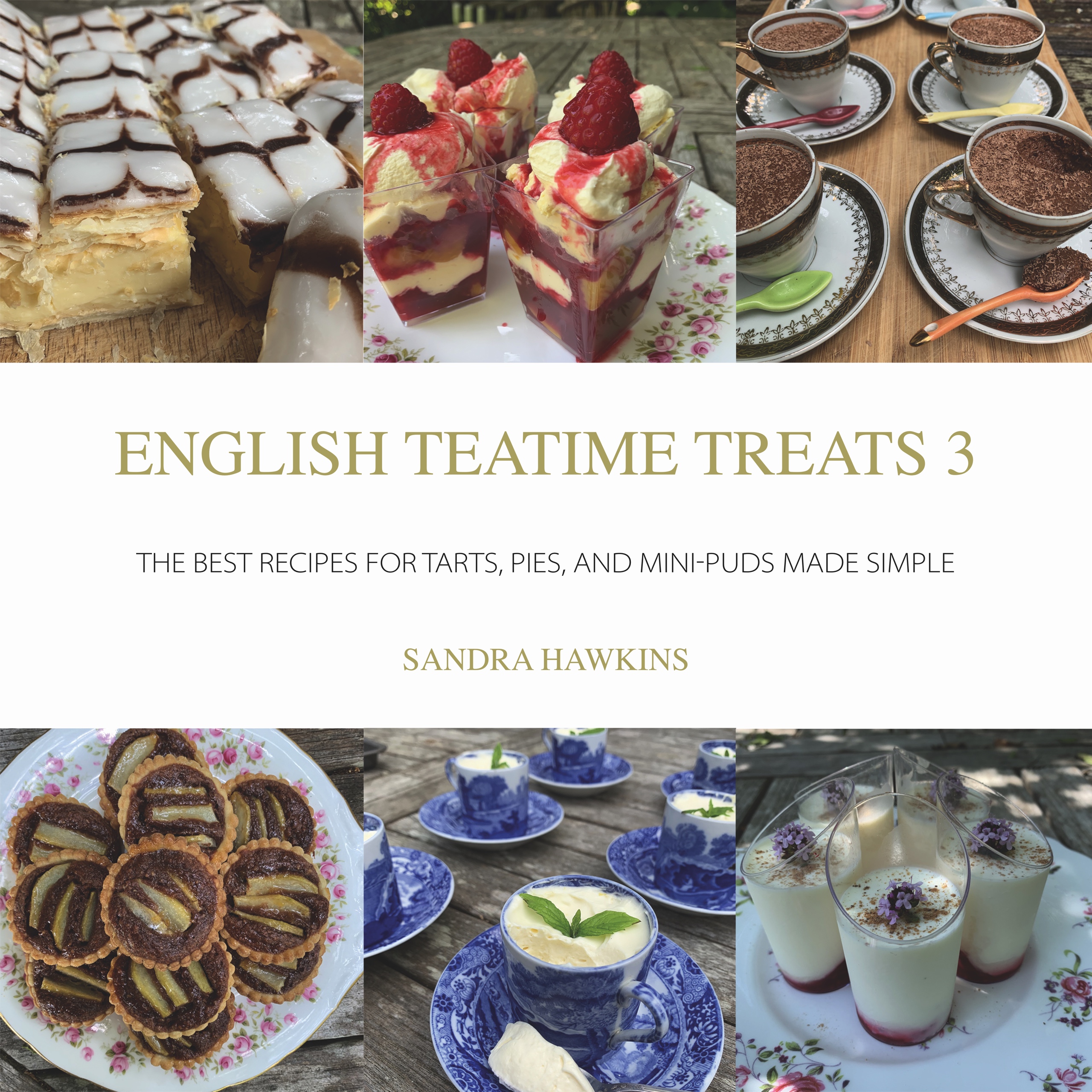 English Teatime Treats 3: The Best Recipes For Tarts, Pies, And Mini-Puds Made Simple