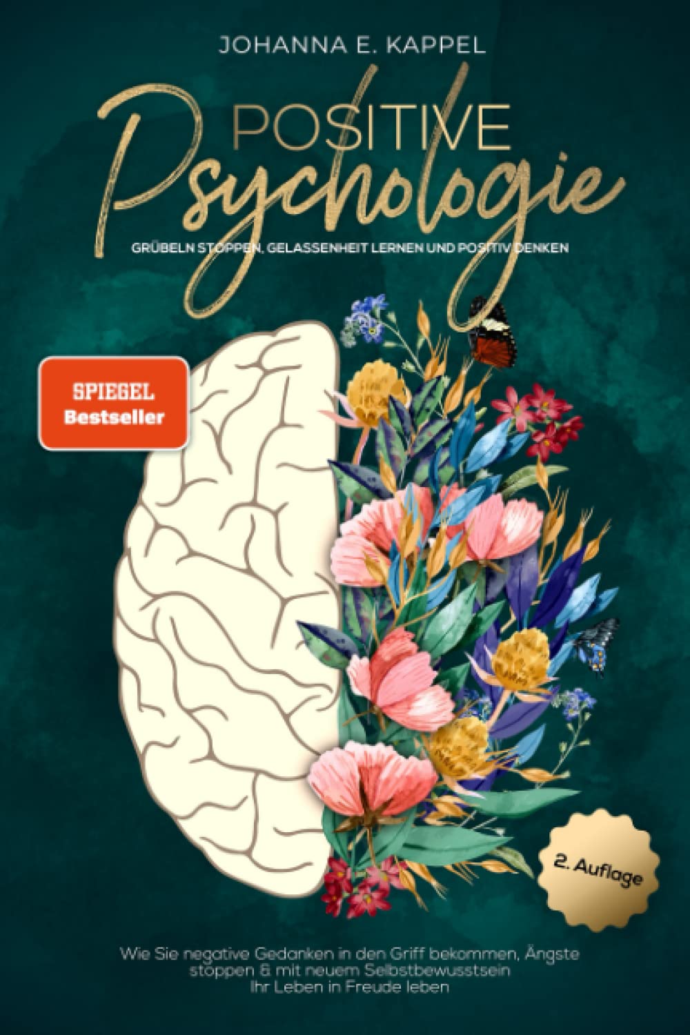 Positive Psychologie - Grübeln stoppen, Gelassenheit lernen und Positiv Denken: Wie Sie negative Gedanken in den Griff bekommen, Ängste stoppen und ... Ihr Leben in Freude leben (German Edition)