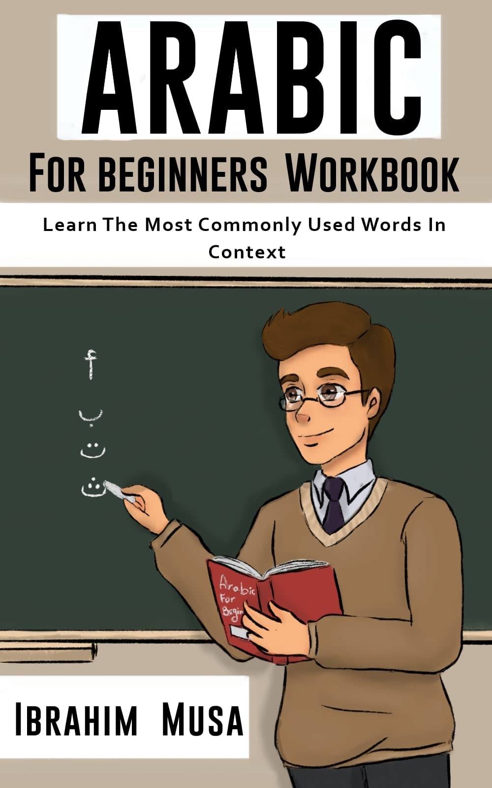 Arabic For Beginners Workbook: Learn The Most Commonly Used Words In Context (Kindle Edition)