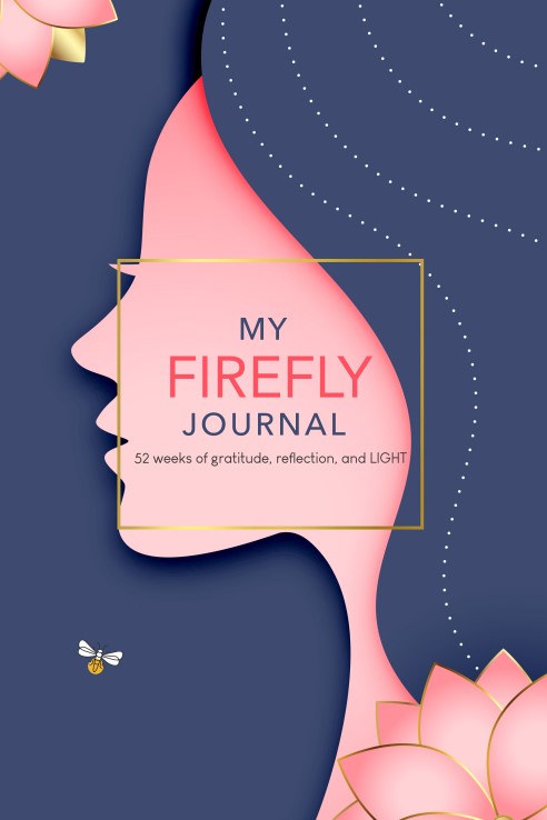 My Firefly Journal 52 weeks of gratitude, reflection, and LIGHT