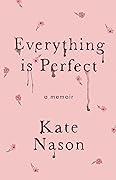 Everything is Perfect: A Memoir