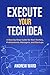 Execute Your Tech Idea: A S...