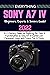 EVERYTHING SONY A7 IV: A-Z Mastery Guide for Exploring the Tools and Functionalities of Sony A7 IV Camera for Optimized Usage with Latest Tips & Tricks (Beginners, Experts & Seniors Guide)