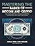 MASTERING THE BASICS OF BITCOIN AND CRYPTO: GO FROM CRYPTO CURIOUS TO CRYPTO COMPETENT WITH JUST ONE BOOK