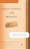 Exile, Science and Bildung: The Contested Legacies of German Intellectual Figures (Studies in European Culture and History)