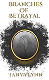 Branches of Betrayal by Tanya  Lynn
