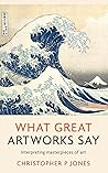 What Great Artworks Say: Interpreting masterpieces of art (Looking at Art)