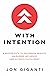 With Intention: A Proven Path to Uncommon Results, Unleashed Influence, and Ultimate Fulfillment