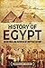 History of Egypt: An Enthralling Overview of Egyptian History (Egyptian Mythology and History)