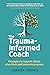 The Trauma-Informed Coach: Strategies to support clients when their past prevents progress