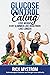 Glucose Control Eating: Lose Weight Stay Slimmer Live Healthier Live Longer