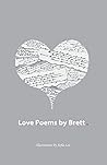 Love Poems by Brett (Advancing Inclusion in Our Society)